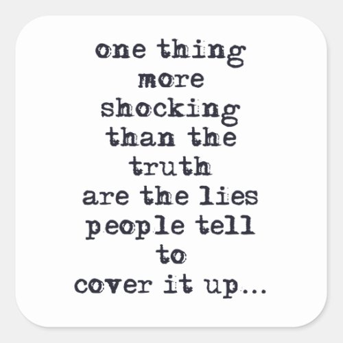 Thing more shocking than truth are lies quote square sticker