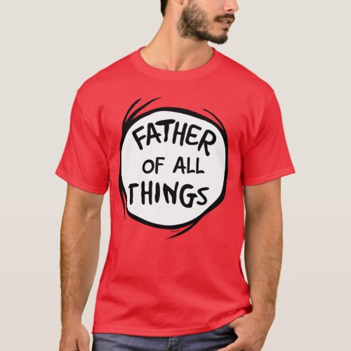 Thing One Thing Two _ Father of all Things T_Shirt