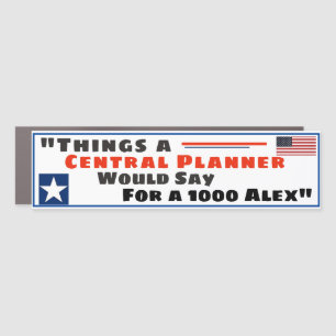 "Things a Central Planner would say for 1000 Alex" Car Magnet