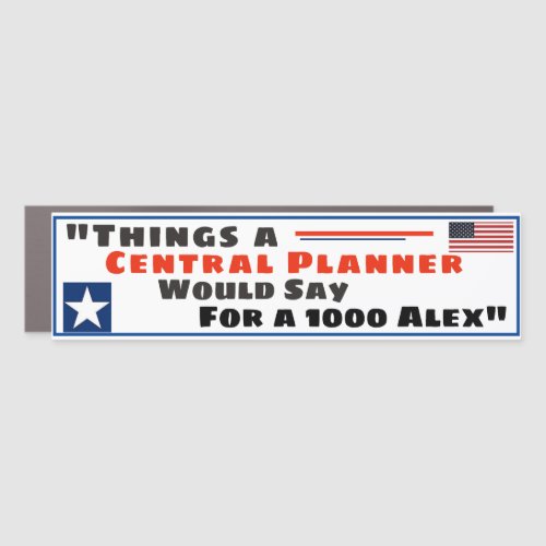 Things a Central Planner would say for 1000 Alex Car Magnet