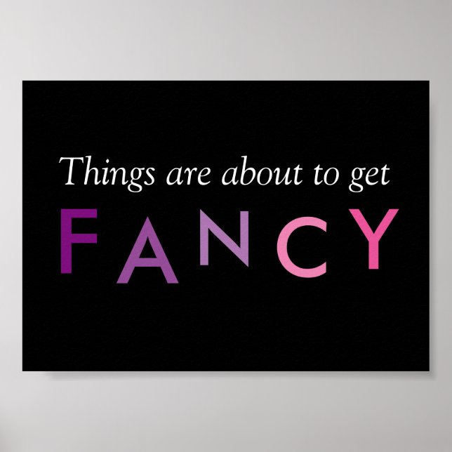 Things are About to Get Fancy Frameable Poster (Front)