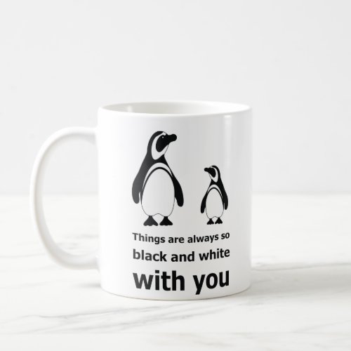 Things are always so black and white Penguin Coffee Mug