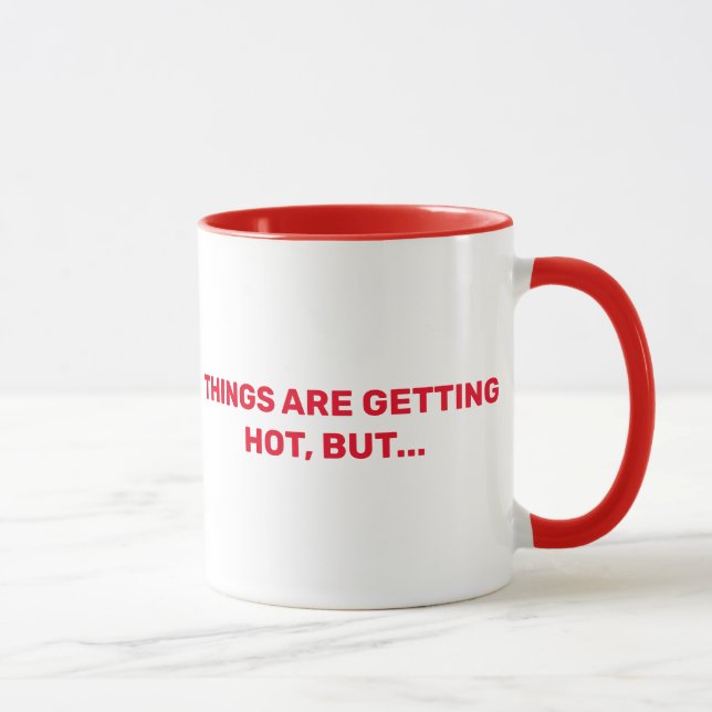 Things Are Getting Hot, But... Mug (Right)
