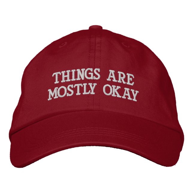 "Things Are Mostly Okay" Embroidered Baseball Cap (Front)