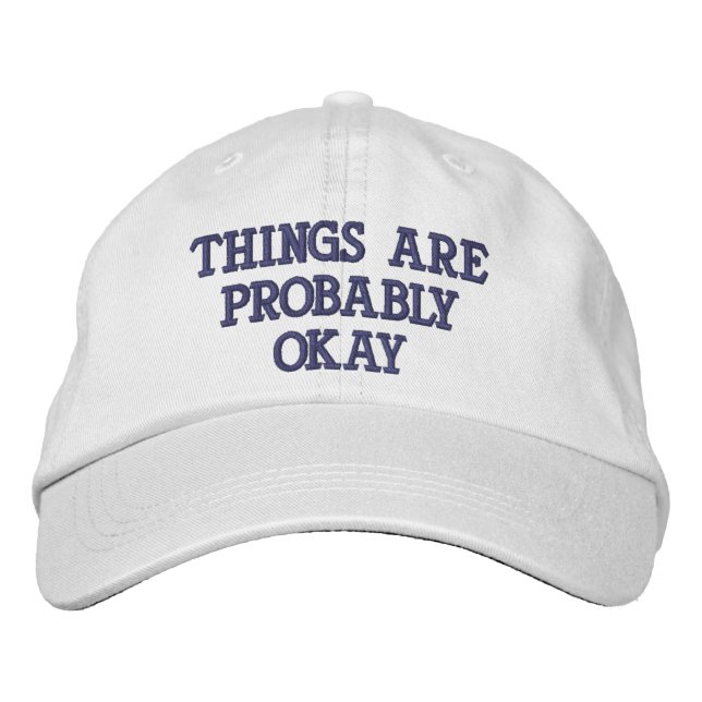 "Things Are Probably Okay" Embroidered Baseball Cap (Front)