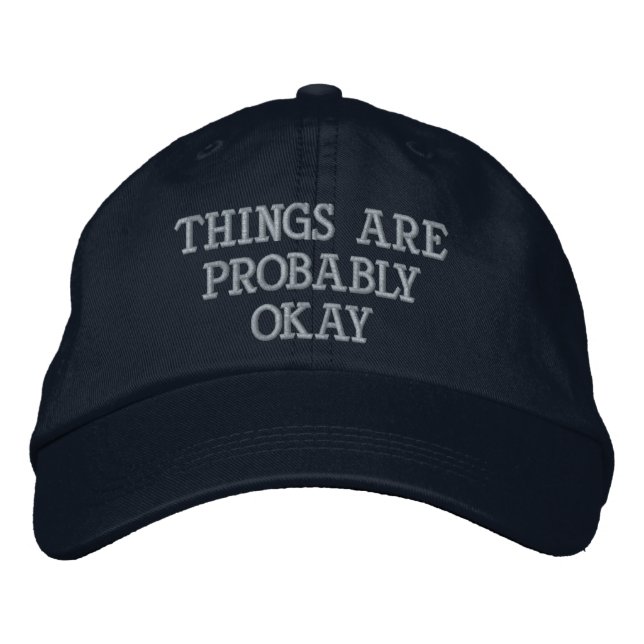 "Things Are Probably Okay" Embroidered Baseball Cap (Front)