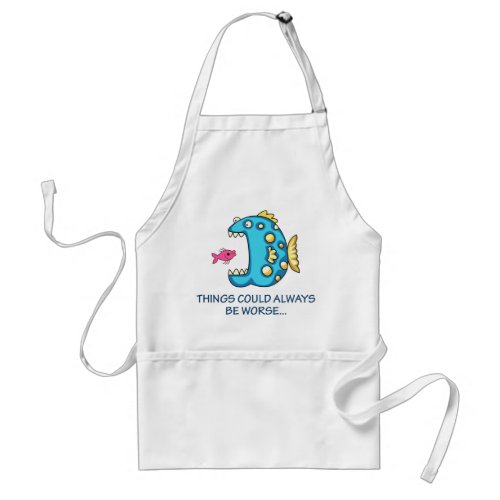 Things Could be Worse Adult Apron