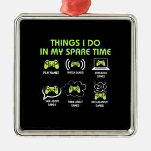 Things Gamer Do In Spare Time Metal Ornament