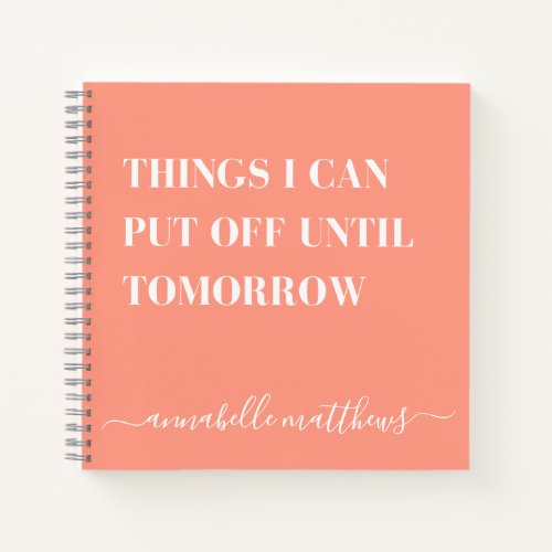 Things I can put off  Coral Pink Funny Humour Notebook