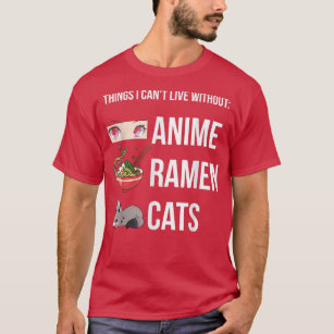 Things I Can't Live Without, Funny Anime Ramen Cat T-Shirt