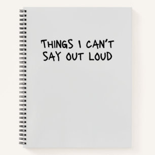 Things I Can't Say Out Loud Funny Office Gag Noteb Notebook