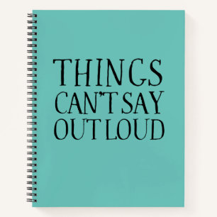Things I Can't Say Out Loud Funny Office Gag Notebook