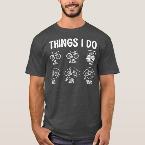 Things I Do Bicycle Rider Cycling Lover Bicycle Cy T_Shirt
