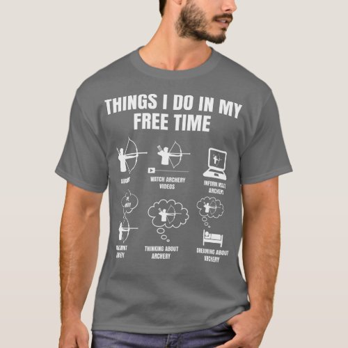 Things I Do In My Free Time Archery Bowhunting Bow T_Shirt