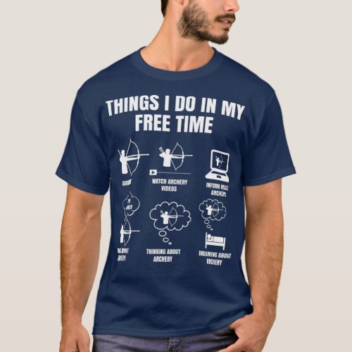 Things I Do In My Free Time Archery Bowhunting T_Shirt