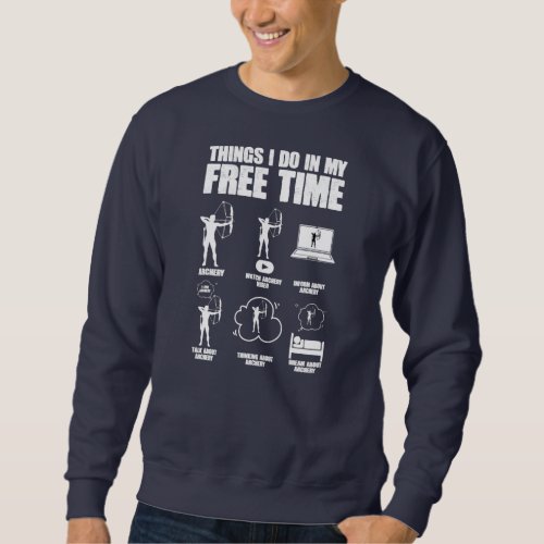Things I Do in My Free Time Bowhunting Archery Sweatshirt