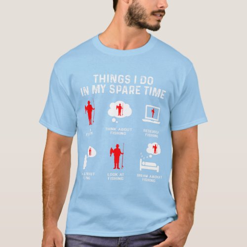Things I Do In My Free Time Watch Talk Think Fishi T_Shirt