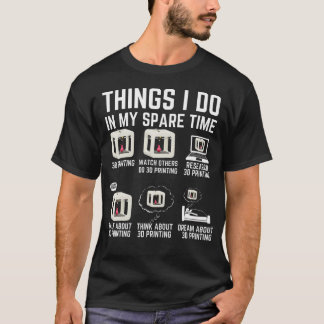 Things I Do In My Spare Time 3D Printing Funny 3D T-Shirt