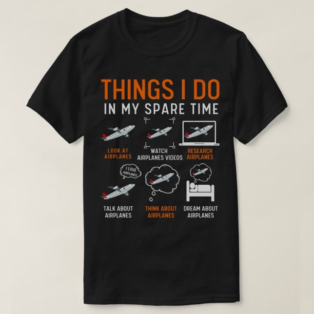 Things I Do In My Spare Time Airplanes 11 T-Shirt (Design Front)