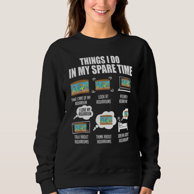 Things I Do In My Spare Time  Aquascaping Design Sweatshirt (Front)
