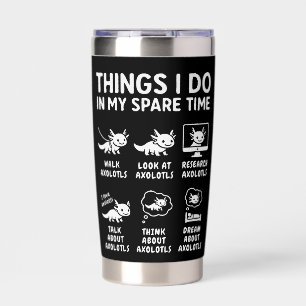 Things I Do In My Spare Time Axolotl Hobby Insulated Tumbler