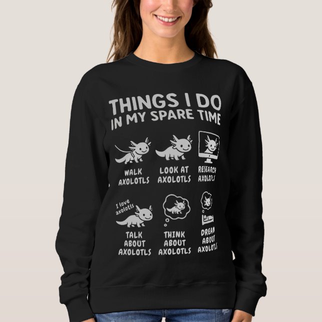 Things I Do In My Spare Time Axolotl Hobby Sweatshirt (Front)