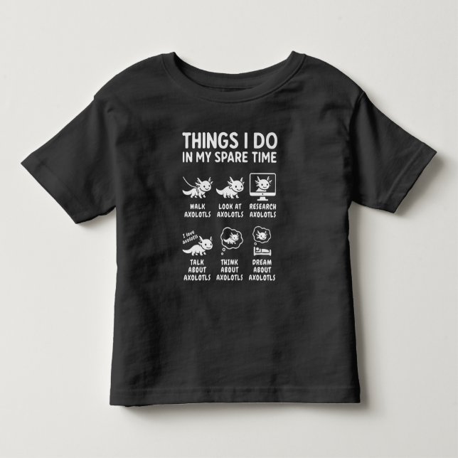 Things I Do In My Spare Time Axolotl Hobby Toddler T-shirt (Front)