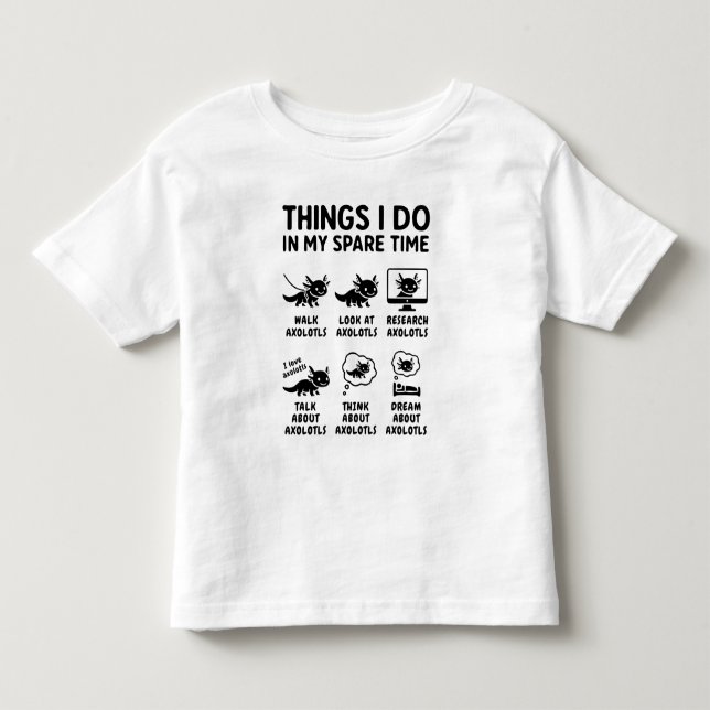 Things I Do In My Spare Time Axolotl Hobby Toddler T-shirt (Front)