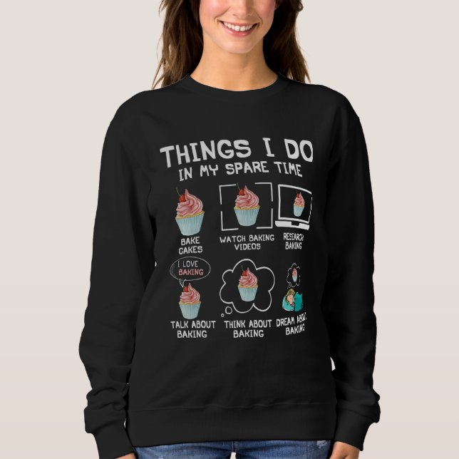 Things I Do In My Spare Time Bake Cakes Watch Baki Sweatshirt (Front)
