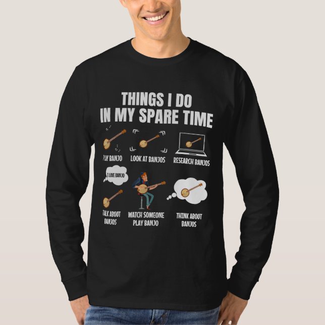 Things I Do In My Spare Time Banjo Player Banjoist T-Shirt (Front)