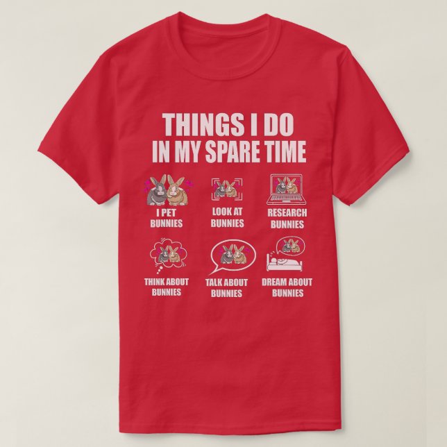 Things I Do In My Spare Time Bunnies Rabbit  T-Shirt (Design Front)