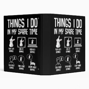 Things I Do In My Spare Time Bunny Rabbit 3 Ring Binder