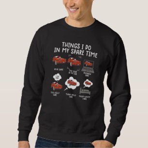 Things I Do In My Spare Time Car Enthusiast Car 5 Sweatshirt