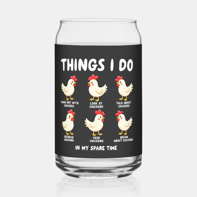Things I Do in My Spare Time Chicken Farming  Can Glass (Front)
