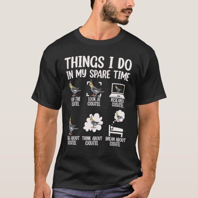 Things I Do In My Spare Time Cockatiel Bird Parrot T-Shirt (Front)
