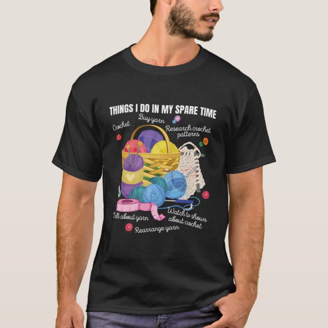 Things I Do In My Spare Time Crochet And Crafts T-Shirt (Front)