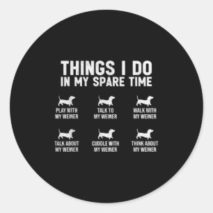 Things I Do In My Spare Time Dachshund Wiener Dog  Classic Round Sticker