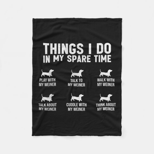 Things I Do In My Spare Time Dachshund Wiener Dog  Fleece Blanket (Front)