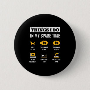 Things I Do In My Spare Time Dog Dad Funny Dogs Lo Button