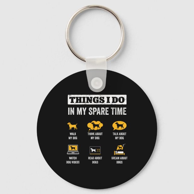Things I Do In My Spare Time Dog Dad Funny Dogs Lo Keychain (Front)