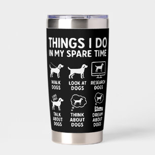 Things I Do In My Spare Time Dogs Funny Insulated Tumbler