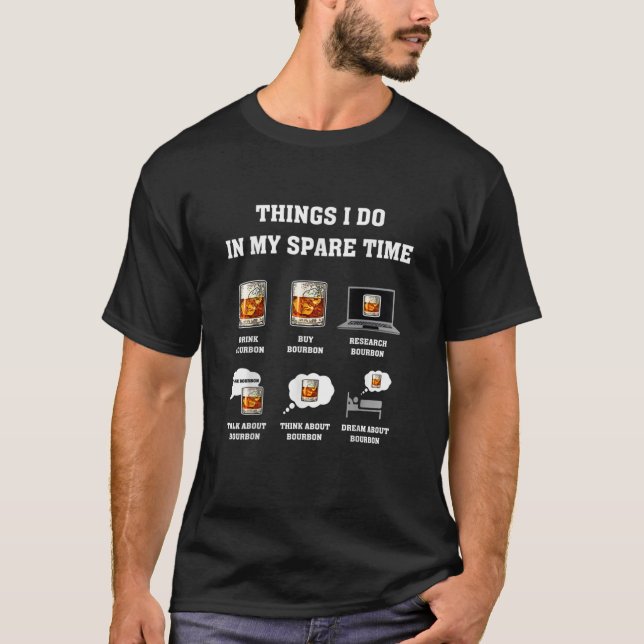 Things I Do In My Spare Time Drink Bourbon Whiske T-Shirt (Front)