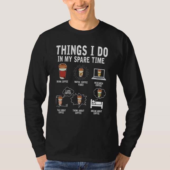 Things I Do In My Spare Time Drink Coffee  Drinkin T-Shirt (Front)
