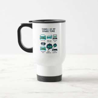 Things I Do In My Spare Time | Driving Travel Mug