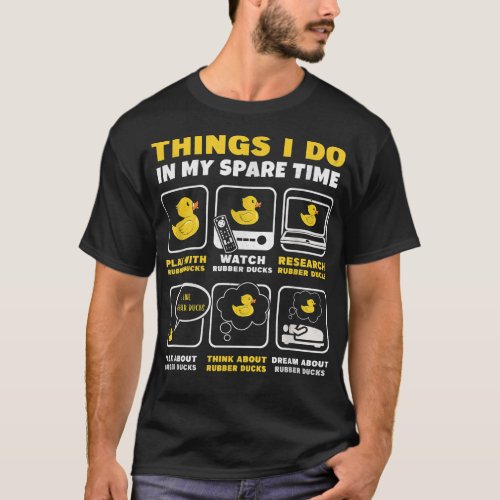 Things I Do In My Spare Time Duckie Bath Rubber Du T_Shirt