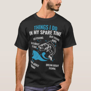 Things I Do In My Spare Time Fishermen T-Shirt
