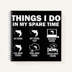 Things I Do In My Spare Time Fishing Notebook