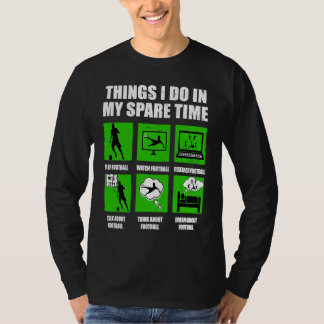 Things I Do In My Spare Time Football Soccer green T-Shirt