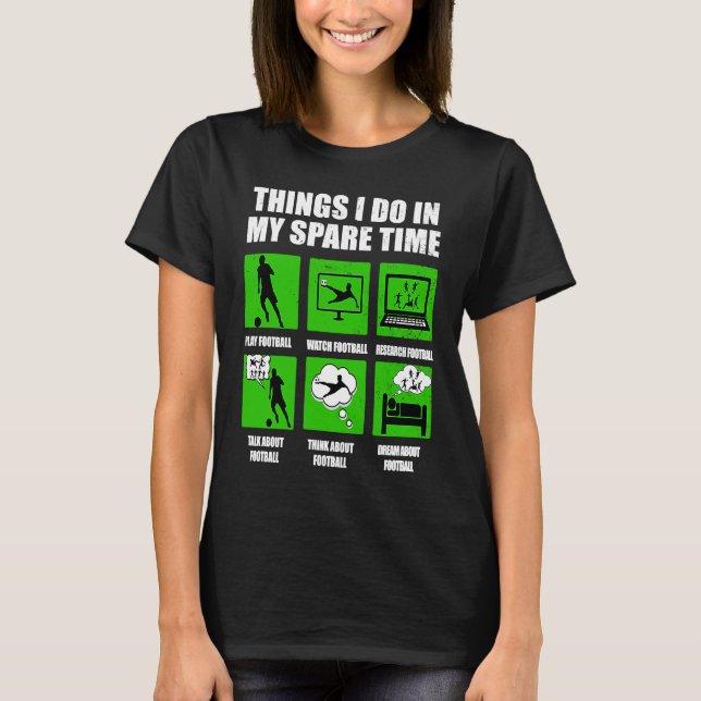 Things I Do In My Spare Time Football Soccer green T-Shirt (Front)
