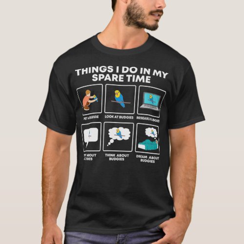 Things I Do In My Spare Time Funny Budgie Lover be T_Shirt